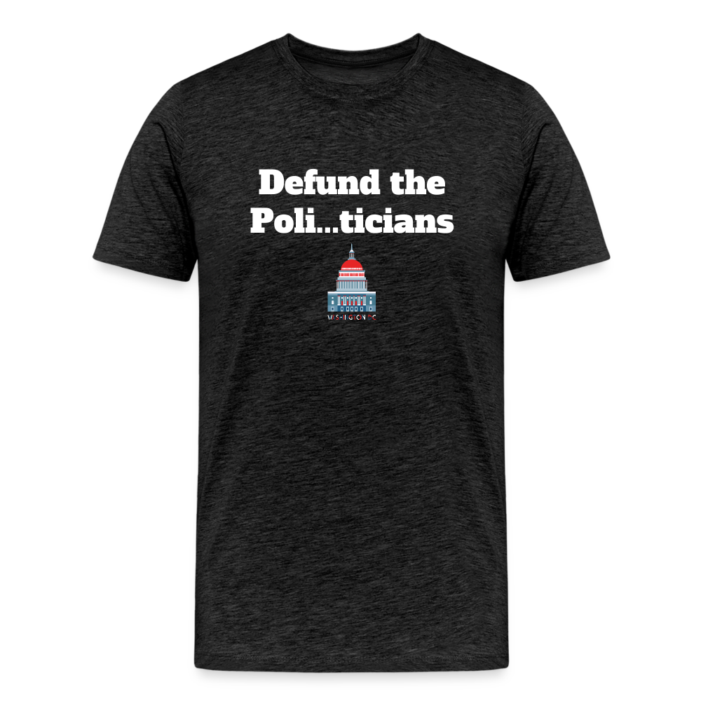 Defund the politicians - charcoal grey