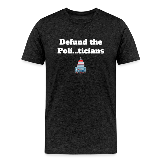 Defund the politicians - charcoal grey